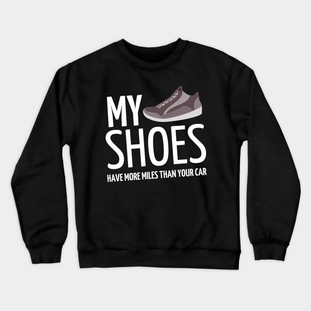 my shoes have more miles than your car Crewneck Sweatshirt by mdr design